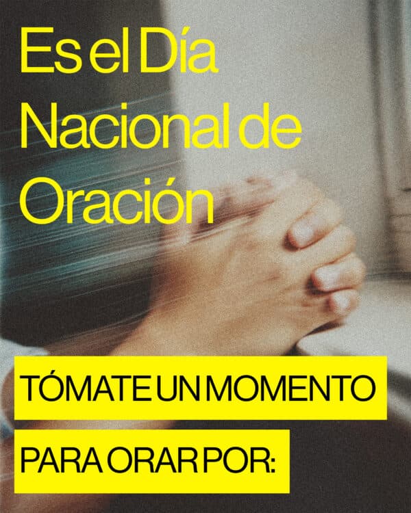 Es el Día Nacional de Oración. Tómate un momento para orar por…