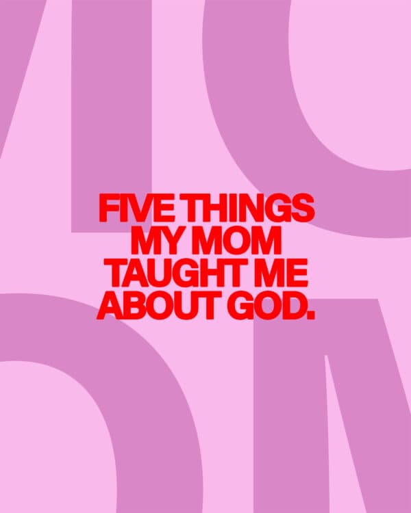 Five Things My Mom Taught Me About God.