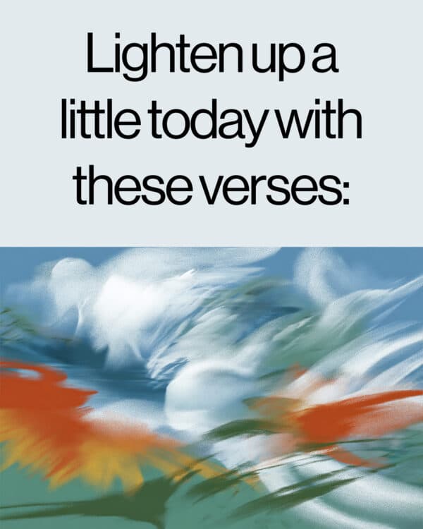 Lighten up a little today with these verses: