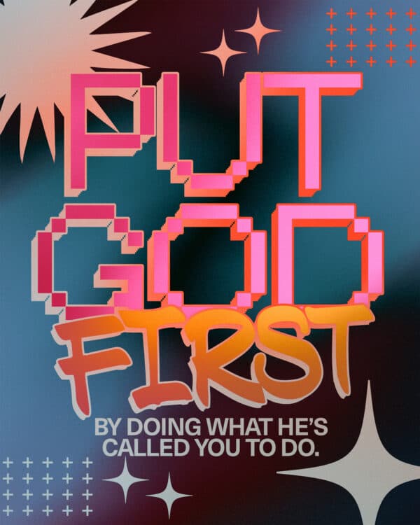 Put God first by doing what He’s called you to do.
