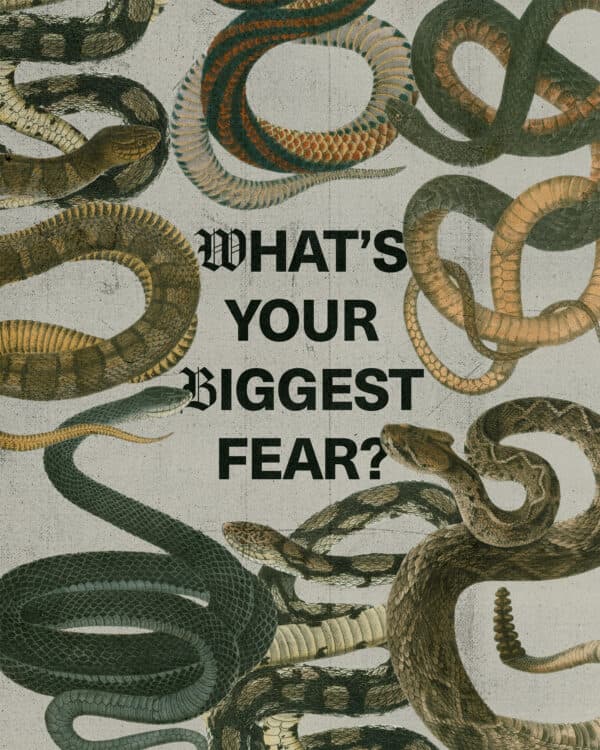 What's your biggest fear?