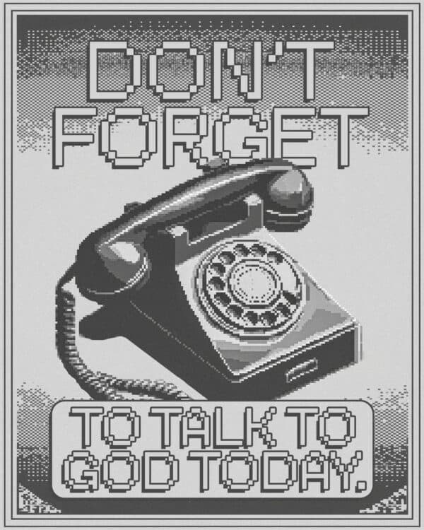Don’t forget to talk to God today.