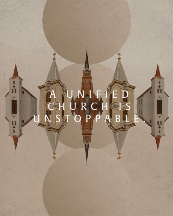 A unified church is unstoppable.