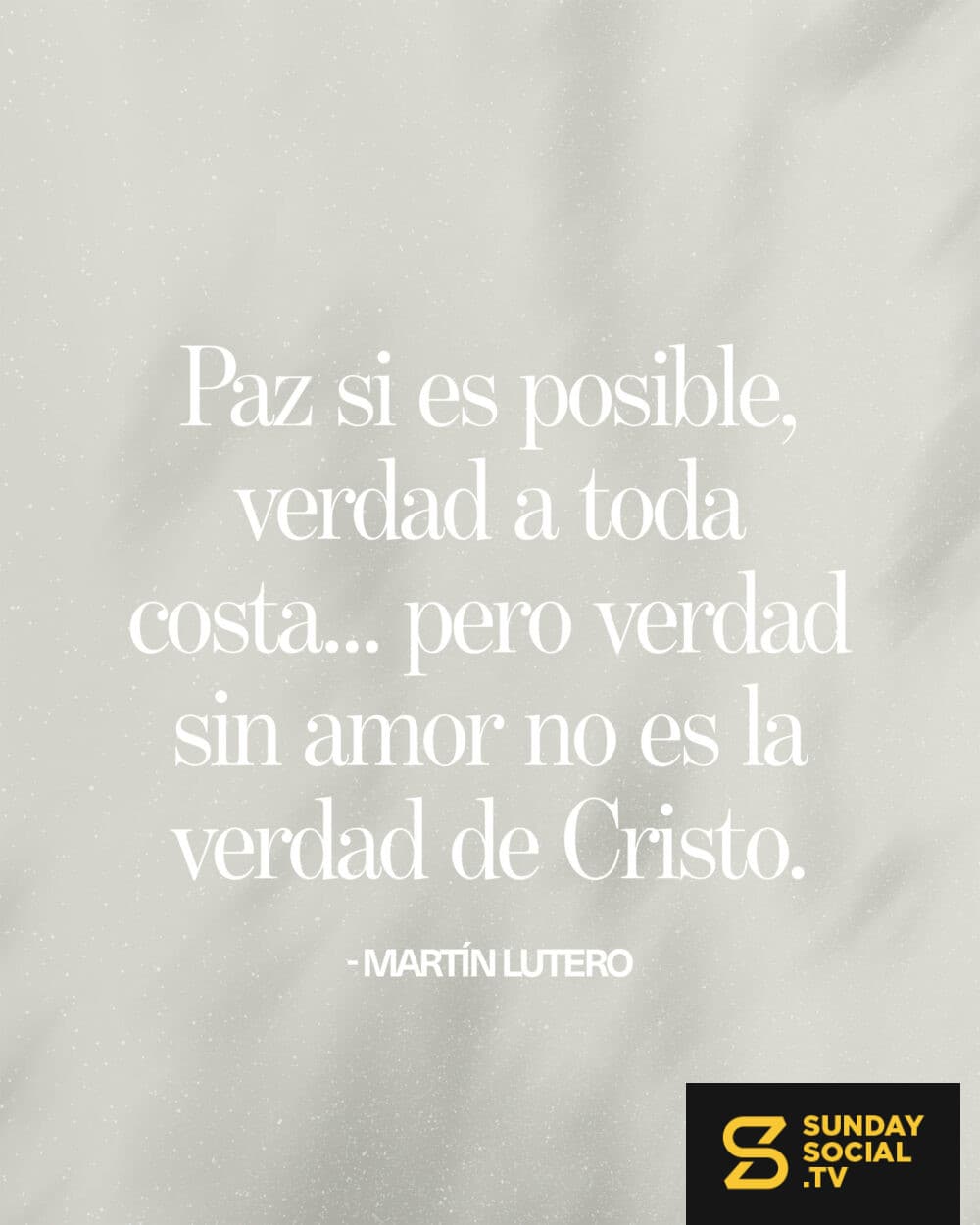 Paz si es posible, verdad a toda costa...pero verdad sin amor no es la verdad de Cristo. - Martín Lutero