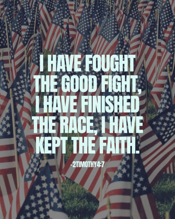 I have fought the good fight, I have finished the race, I have kept the faith. - 2 Timothy 4:7