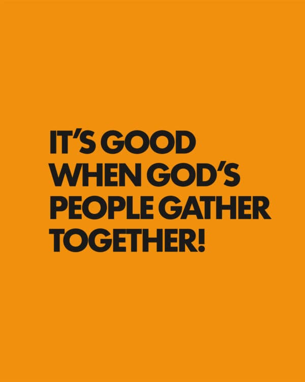 It’s good when God’s people gather together!