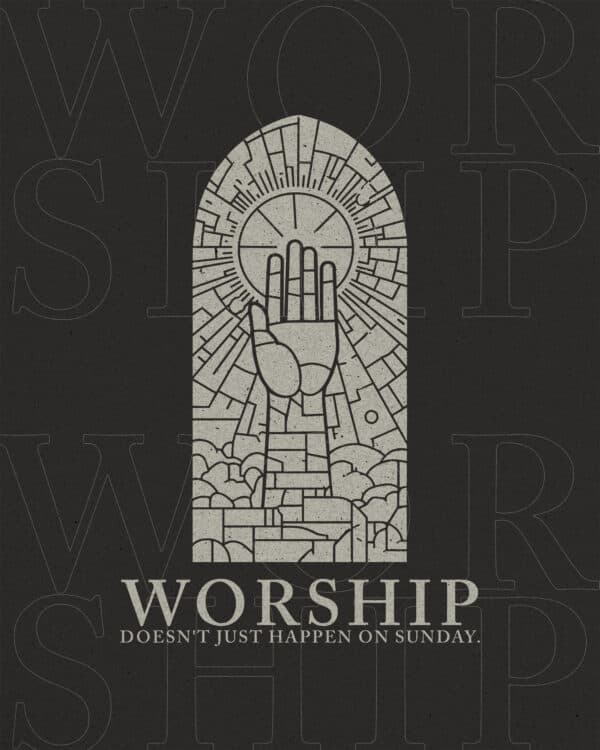 Worship doesn't just happen on Sunday.