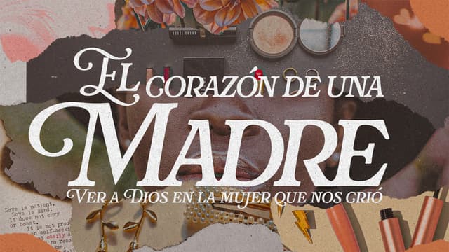 Del corazón de una madre: Viendo a Dios en la mujer que nos crió