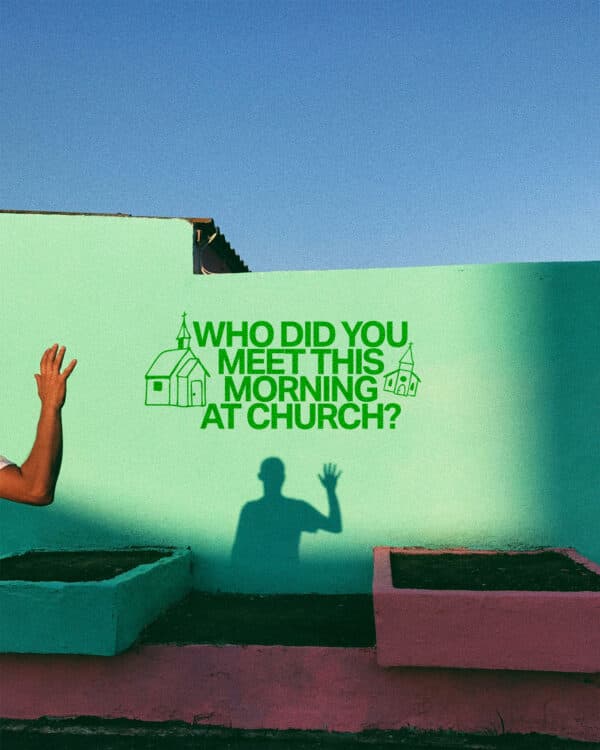 Who did you meet this morning at church?