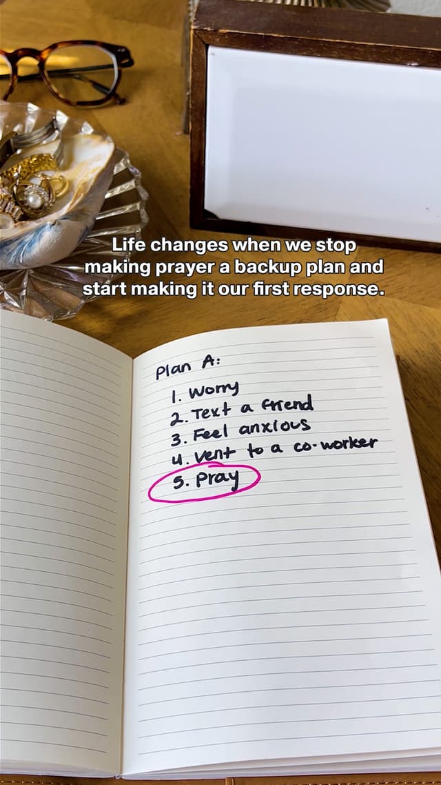 Life changes when we stop making prayer a backup plan and start making it our first response.