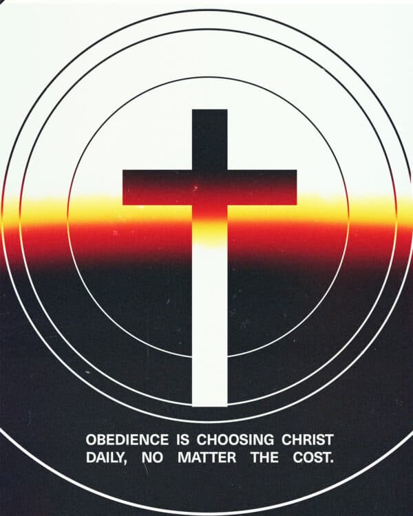 Obedience is choosing Christ daily, no matter the cost.