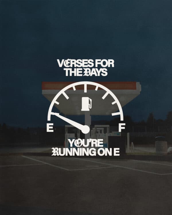 5 Verses for the days you're running on E