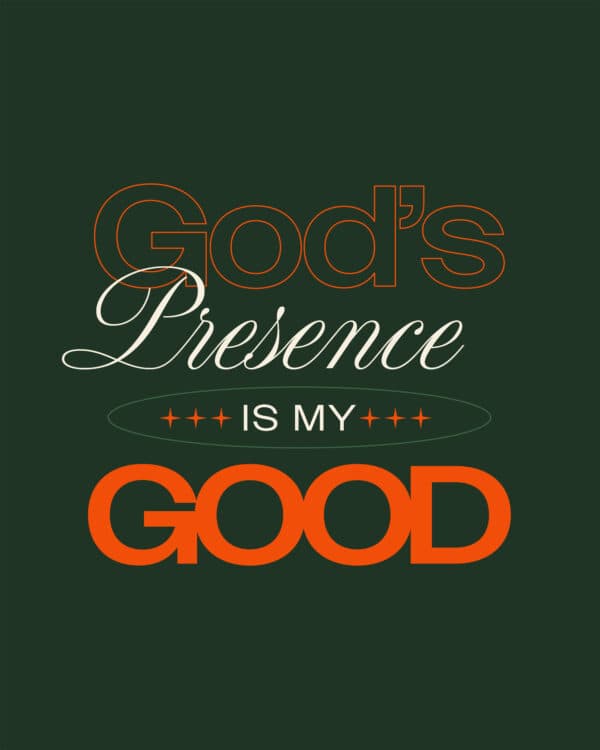God’s presence is my good