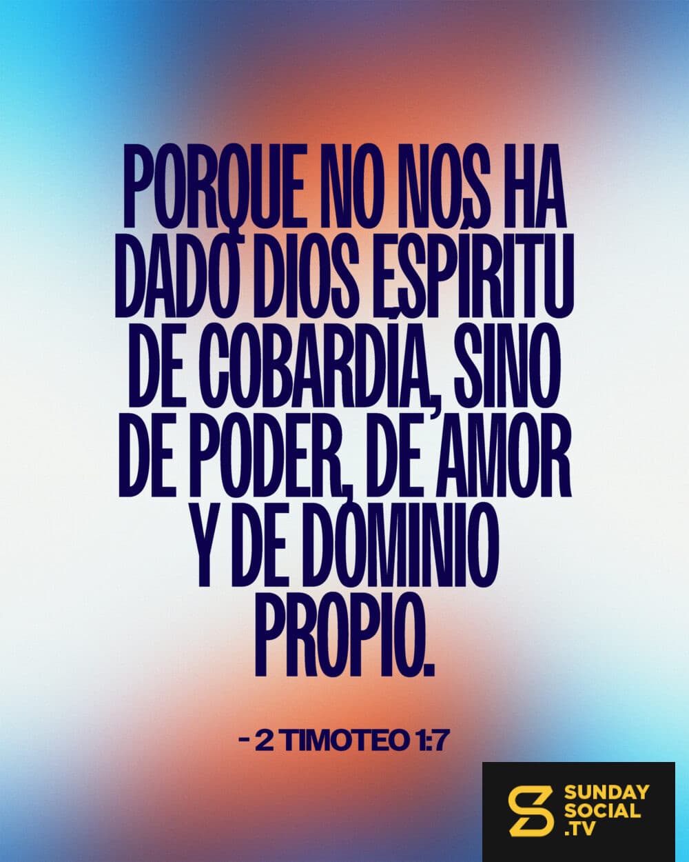 Porque no nos ha dado Dios espíritu de cobardía, sino de poder, de amor y de dominio propio. - 2 Timoteo 1:7