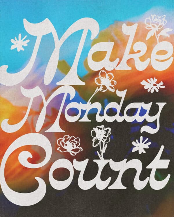 Make Monday count