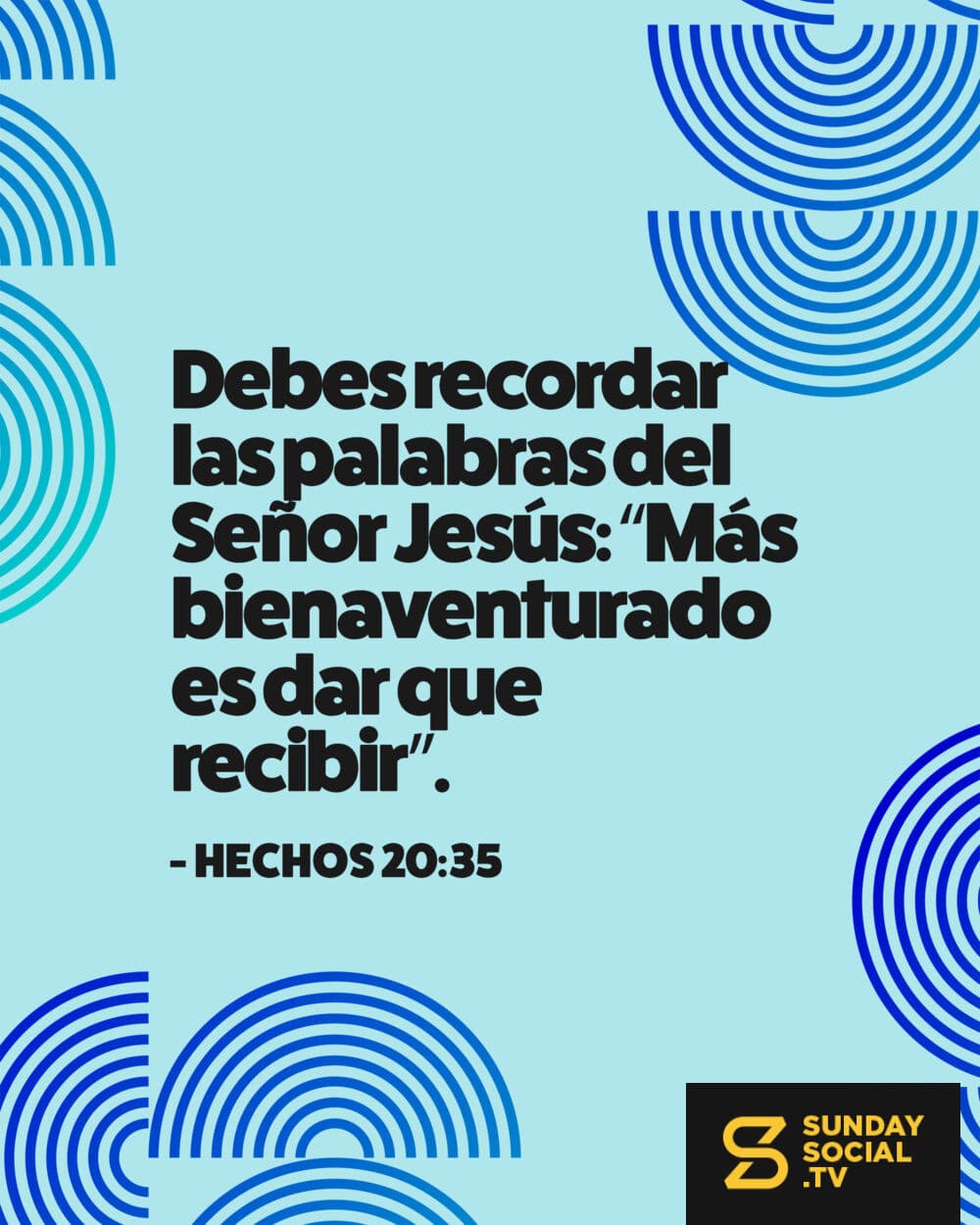 Debes recordar las palabras del Señor Jesús: “Más bienaventurado es dar que recibir”. — Hechos 20:35