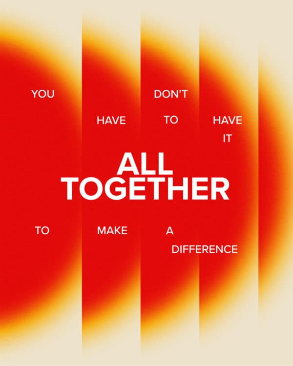 You don’t have to have it all together to make a difference