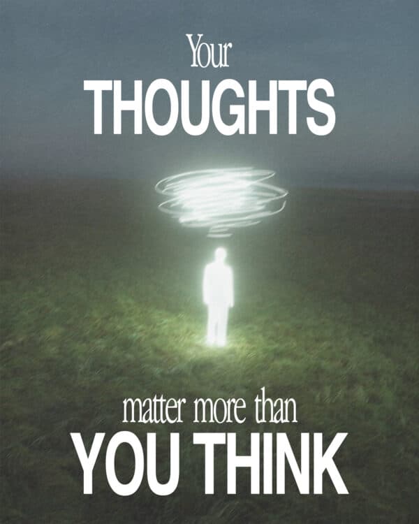 Your thoughts matter more than you think
