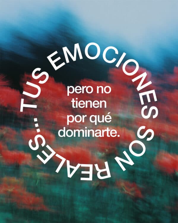 Tus emociones son reales…pero no tienen por qué dominarte.