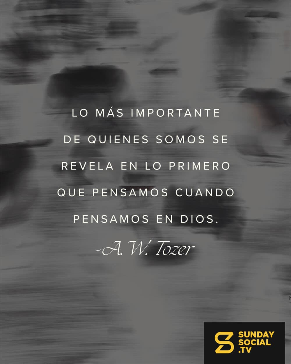 Lo más importante de quienes somos se revela en lo primero que pensamos cuando pensamos en Dios.  – A. W. Tozer