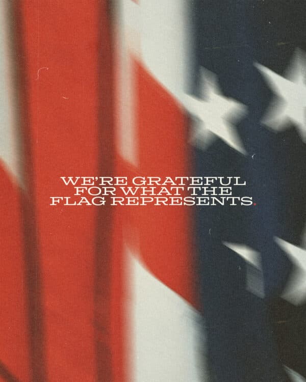 We’re grateful for what the flag represents