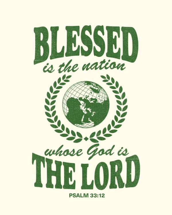 Blessed is the nation whose God is the LORD - Psalm 33:12