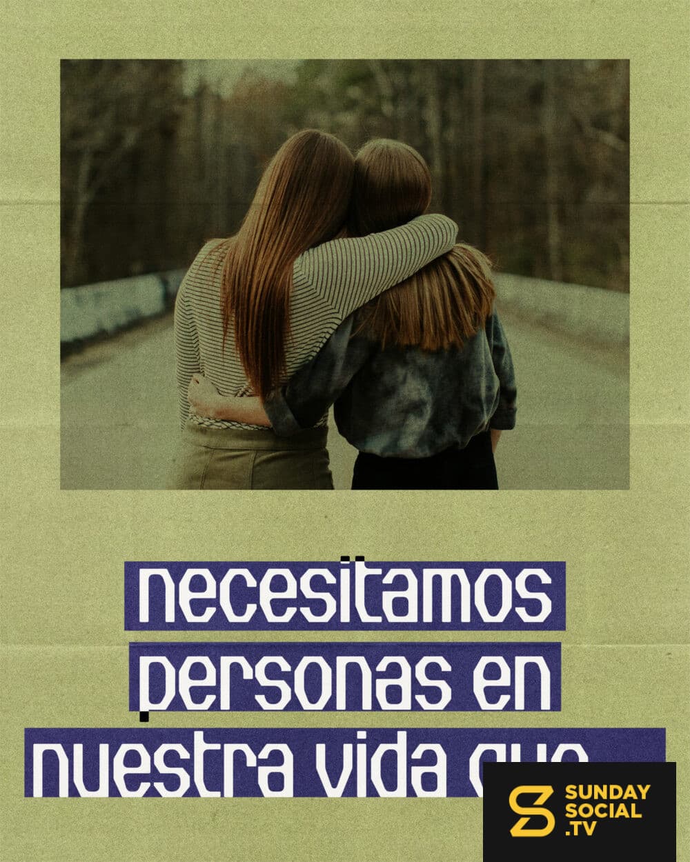 Necesitamos personas en nuestra vida que…