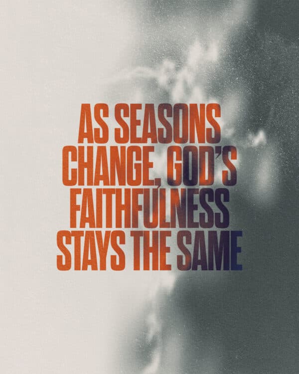 As seasons change, God’s faithfulness stays the same