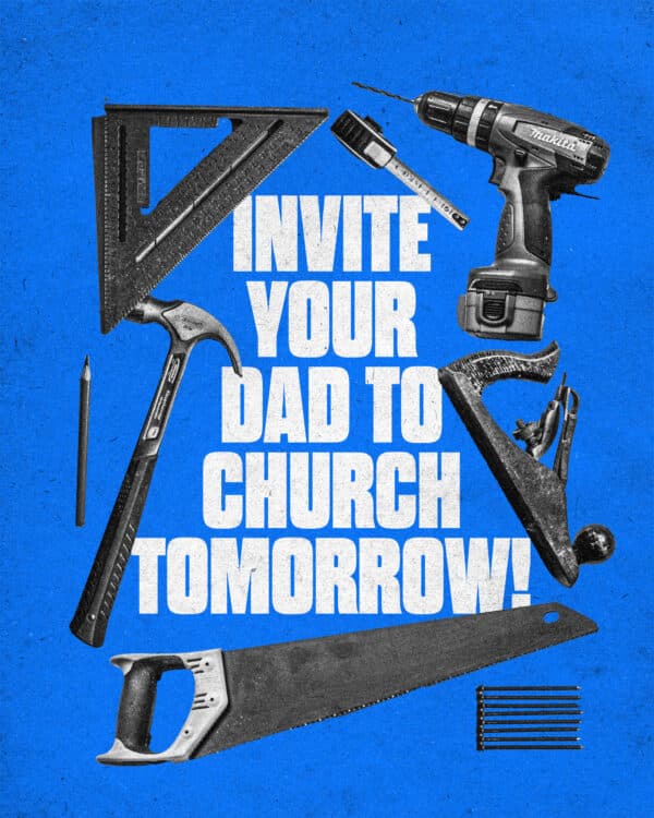 Invite your dad to church tomorrow!