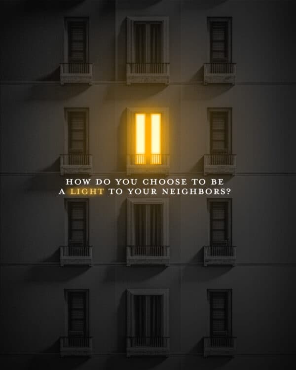 How do you choose to be a light to your neighbors?
