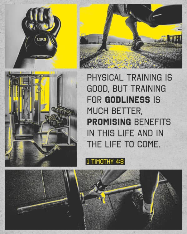Physical training is good, but training for godliness is much better, promising benefits in this life and in the life to come. - 1 Timothy 4:8