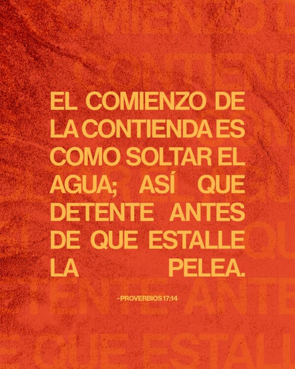 El comienzo de la contienda es como soltar el agua; así que detente antes de que estalle la pelea. - Proverbios 17:14