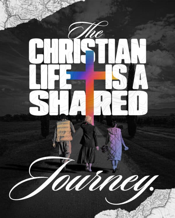 The Christian life is a shared journey.