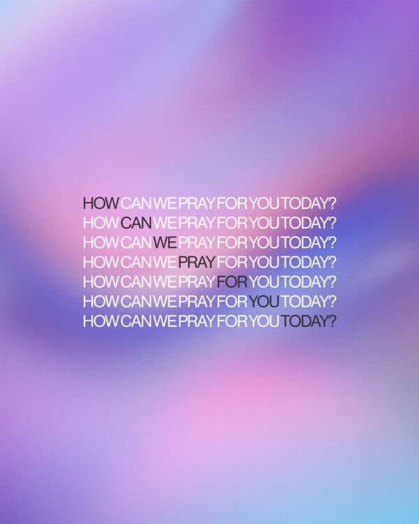 How can we pray for you today?