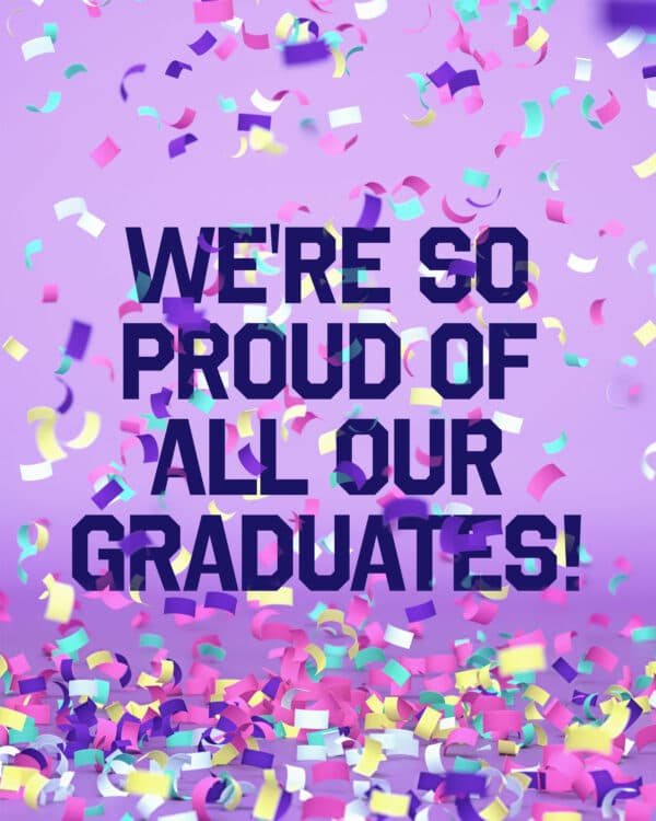 We're so proud of all our graduates!