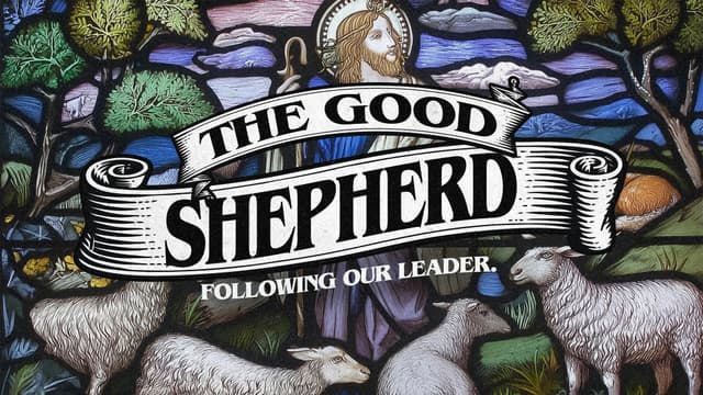 The Good Shepherd: Following our leader.