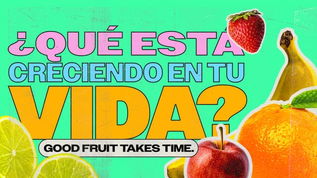 ¿Qué está creciendo en tu vida?  El buen fruto se toma su tiempo.