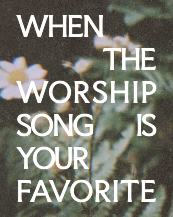 (1) When the worship song is your favorite…(2) When you just aren’t feeling that one…(3) He is still worthy to be praised.