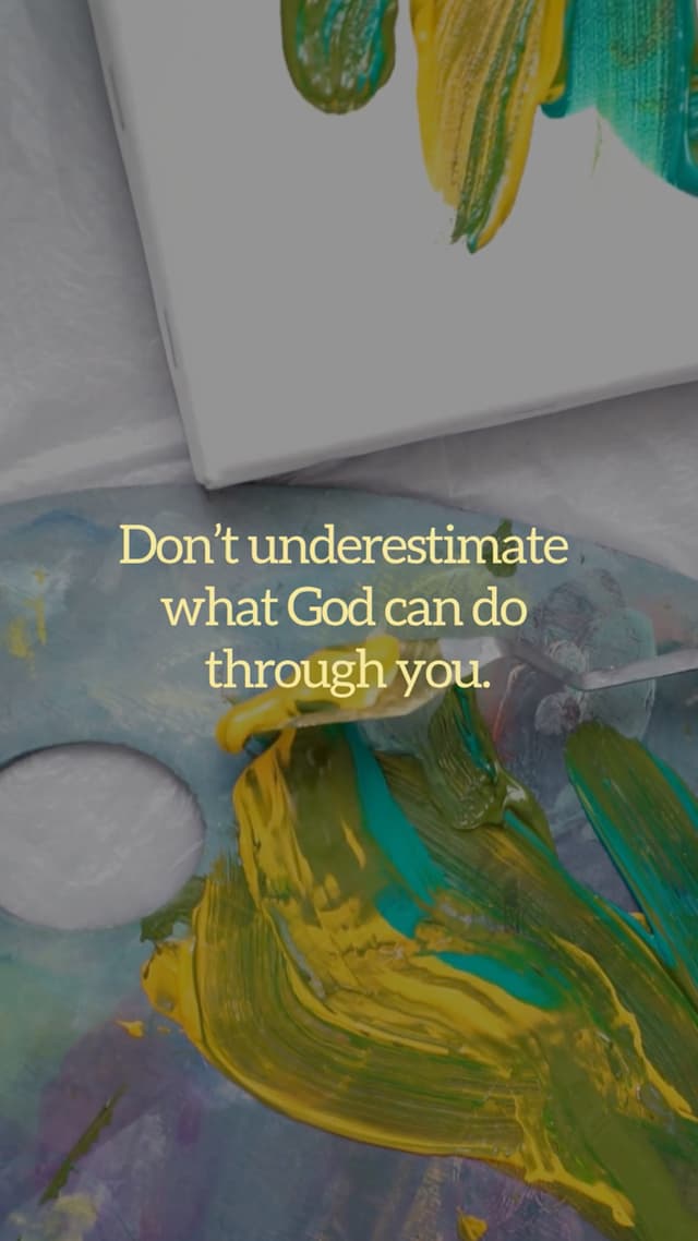 Don’t underestimate what God can do through you.