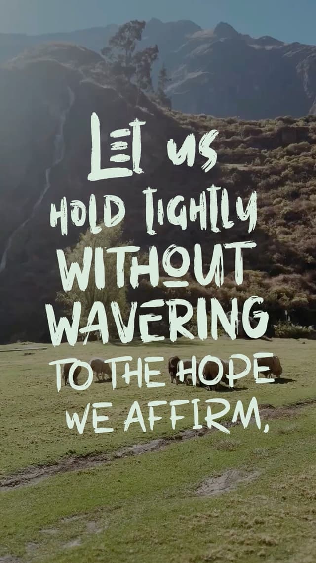 Let us hold tightly without wavering to the hope we affirm, for God can be trusted to keep his promise. - Hebrews 10:23