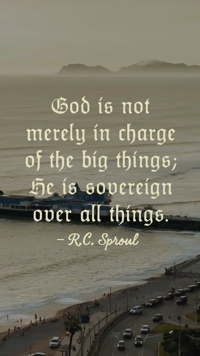 God is not merely in charge of the big things; He is sovereign over all things. – R.C. Sproul
