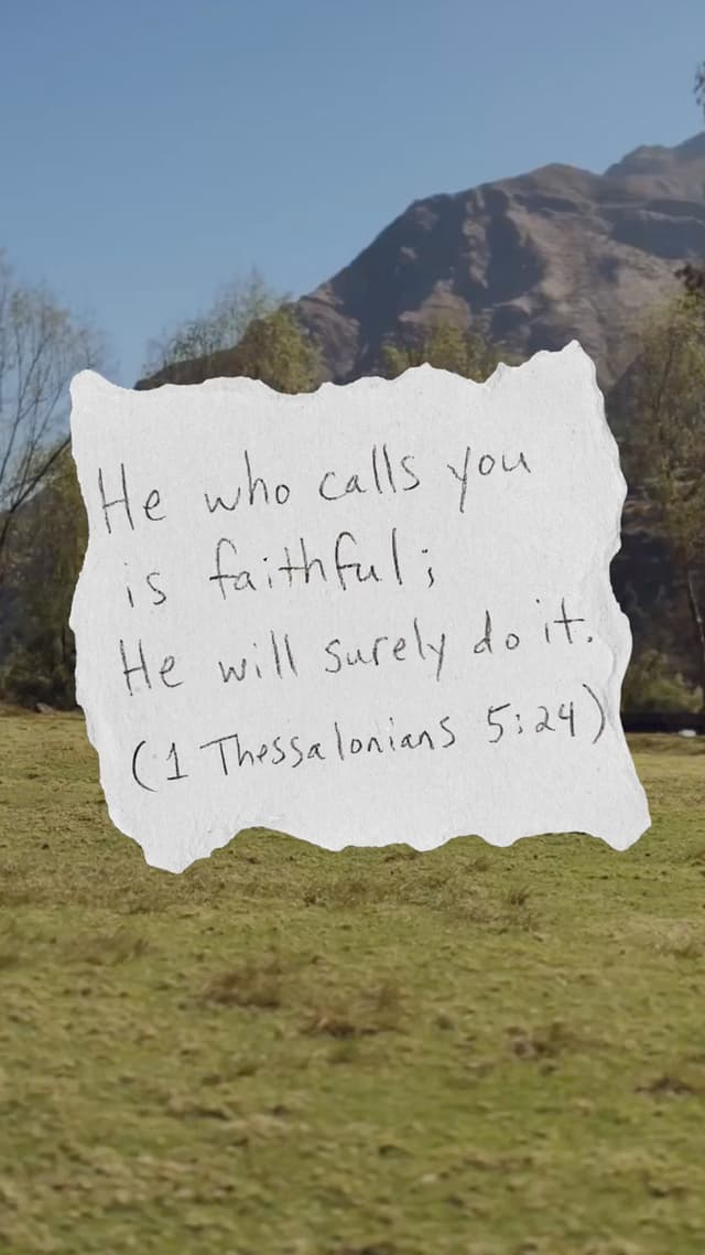 He who calls you is faithful; he will surely do it. – 1 Thessalonians 5:24
