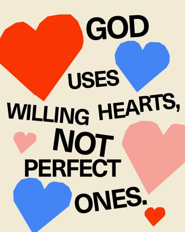 God uses willing hearts, not perfect ones.