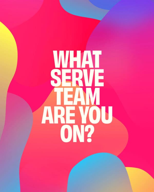 What serve team are you on?