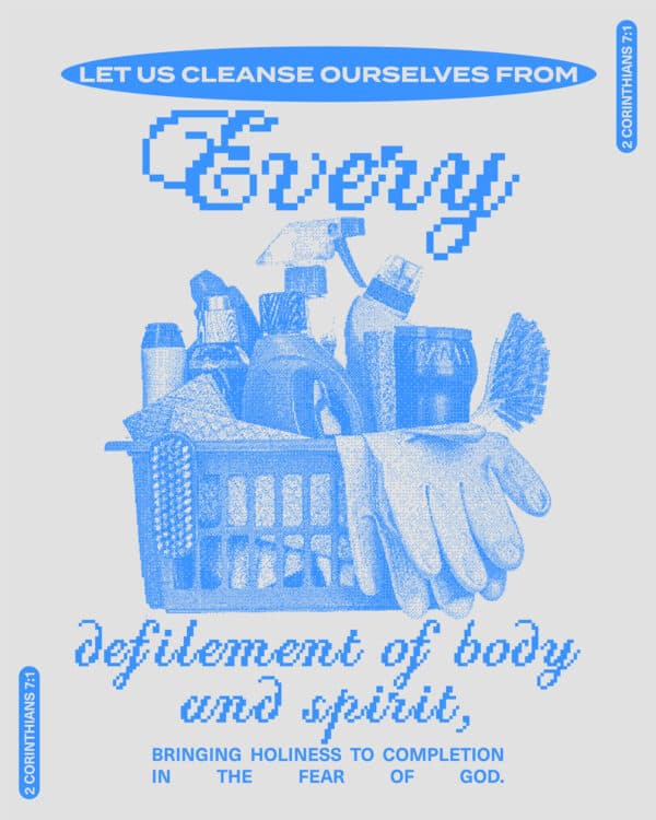 Let us cleanse ourselves from every defilement of body and spirit, bringing holiness to completion in the fear of God. - 2 Corinthians 7:1