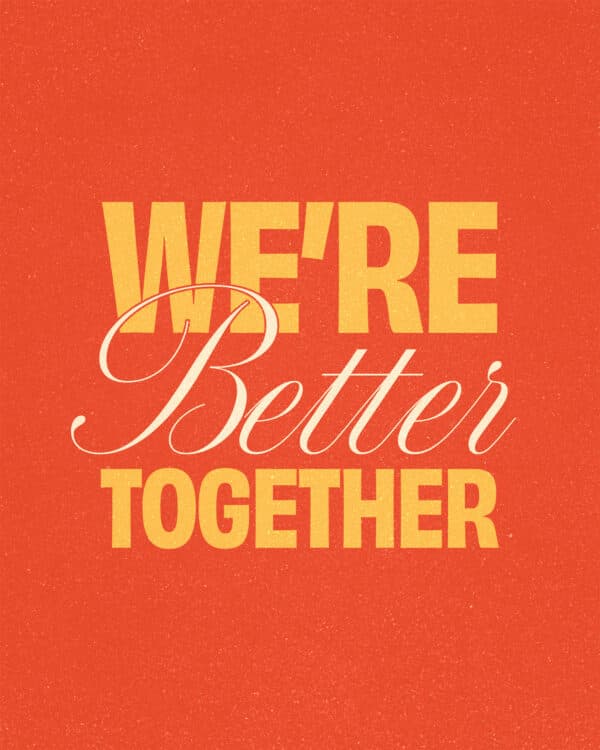 We're better together