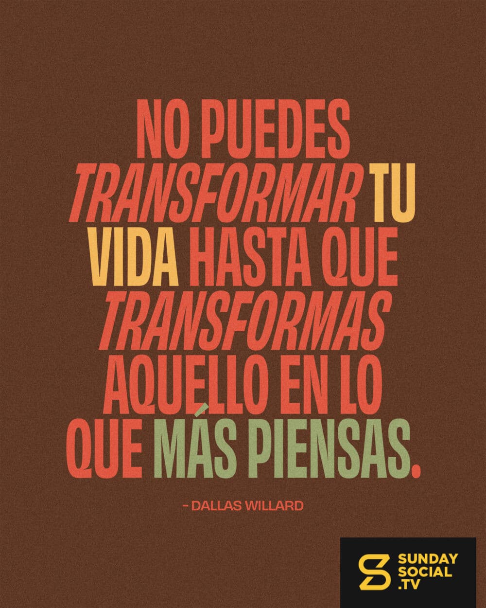 No puedes transformar tu vida hasta que transformas aquello en lo que más piensas.  — Dallas Willard