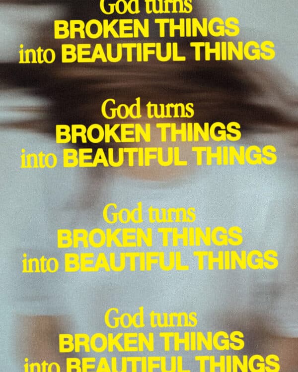 God turns broken things into beautiful things