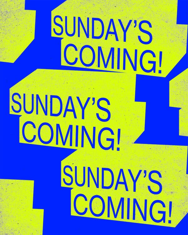 Sunday's coming!