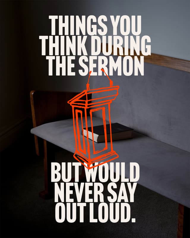 Things you think during the sermon but would never say out loud.1. Okay, who told Pastor what I was going through?2. Is that illustration about me?3. I should text ______ after this.4. Okay, God. I hear you.